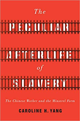 The Peculiar Afterlife of Slavery: The Chinese Worker and the Minstrel Form (Asian America)