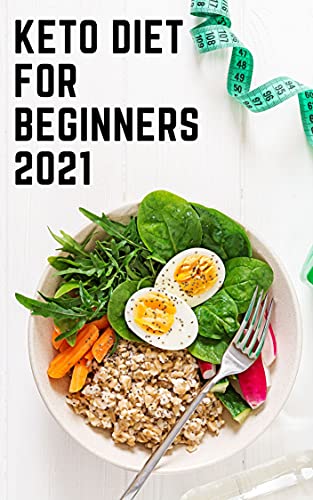 Keto Diet for Beginners 2021: 2 Books in 1 , With 30 Day Keto Diet Plan Easy Recipes for Weight Loss With Pictures 