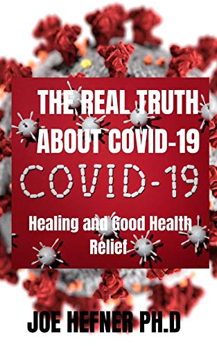 The Real Truth About Covid-19: Healing And Good Health Relief 