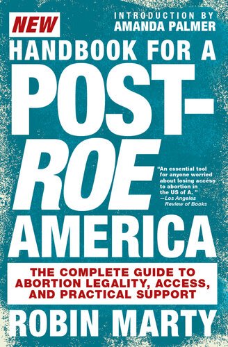 New Handbook for a Post-Roe America: The Complete Guide to Abortion Legality, Access, and Practical Support by Robin Marty