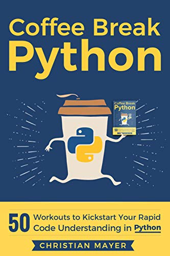Coffee Break Python: 50 Workouts to Kickstart Your Rapid Code Understanding in Python (PDF)