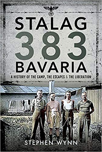 Stalag 383 Bavaria: A History of the Camp, the Escapes and the Liberation
