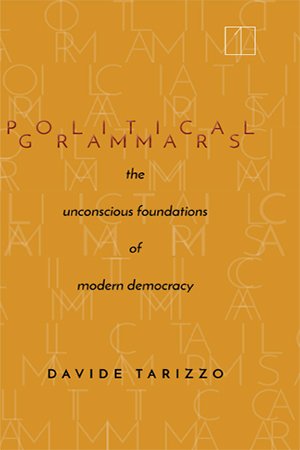 Political Grammars: The Unconscious Foundations of Modern Democracy