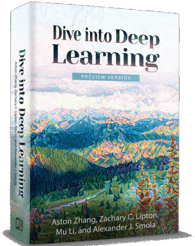 Dive into Deep Learning (Release 0.16.6) by Aston Zhang, Zachary C. Lipton, Mu Li, Alexander J. Smola
