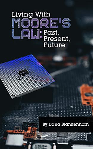 Living With Moore's Law: Past, Present and Future