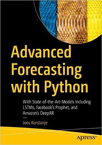Advanced Forecasting with Python: With State of the Art Models Including LSTMs, Facebook's Prophet, and Amazon's DeepAR