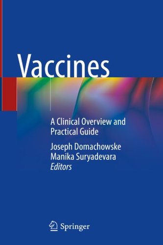 Vaccines: A Clinical Overview and Practical Guide by Joseph Domachowske, Manika Suryadevara