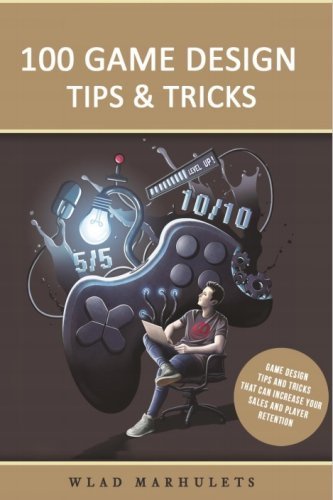 100 Game Design Tips and Tricks by Wlad Marhulets