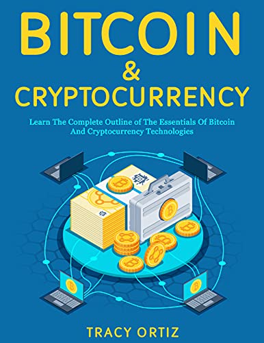 Bitcoin &amp; Cryptocurrency: Learn the Complete Outline of the Essentials of Bitcoin and Cryptocurrency Technologies