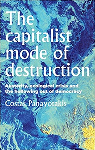 The capitalist mode of destruction: Austerity, ecological crisis and the hollowing out of democracy 