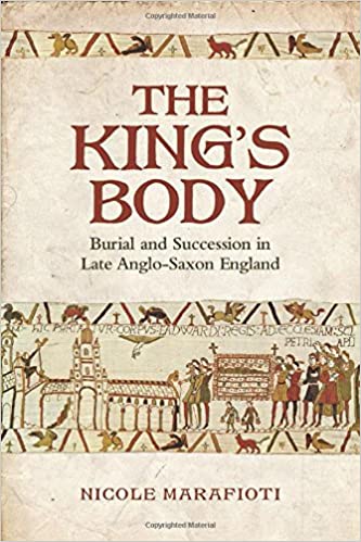 The King's Body: Burial and Succession in Late Anglo-Saxon England 