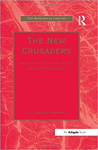 The New Crusaders: Images of the Crusades in the 19th and Early 20th Centuries 