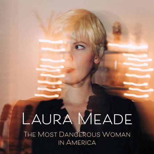 Laura Meade - The Most Dangerous Woman In America (2021)