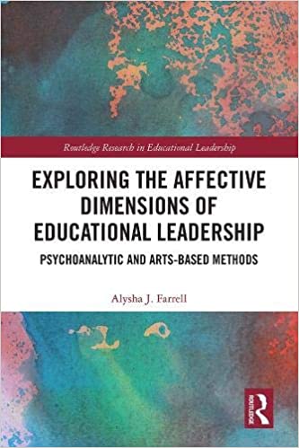 Exploring the Affective Dimensions of Educational Leadership: Psychoanalytic and Arts-based Methods 