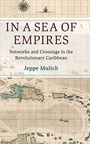 In a Sea of Empires: Networks and Crossings in the Revolutionary Caribbean 