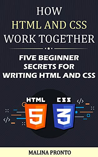 How HTML And CSS Work Together: Five Beginner Secrets For Writing HTML And CSS