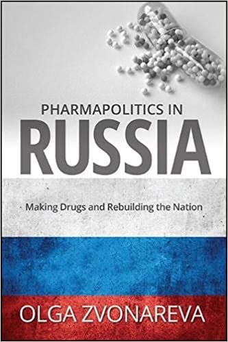 Pharmapolitics in Russia: Making Drugs and Rebuilding the Nation 