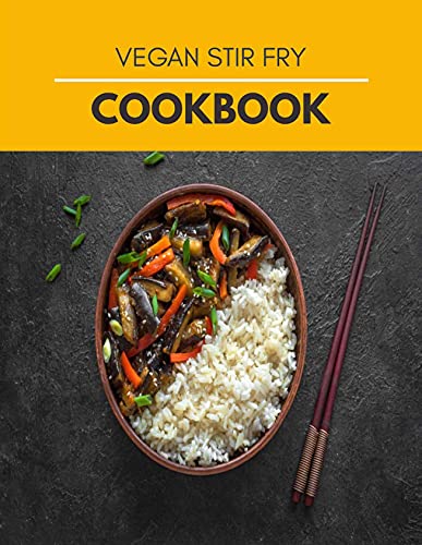 Vegan Stir Fry Cookbook: Easy &amp; Simple Chinese, Gluten Free Low Cholesterol | Quick Stir-Fry, Dim Sum, and Other Restaurant