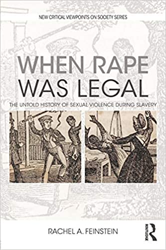 When Rape was Legal: The Untold History of Sexual Violence during Slavery 