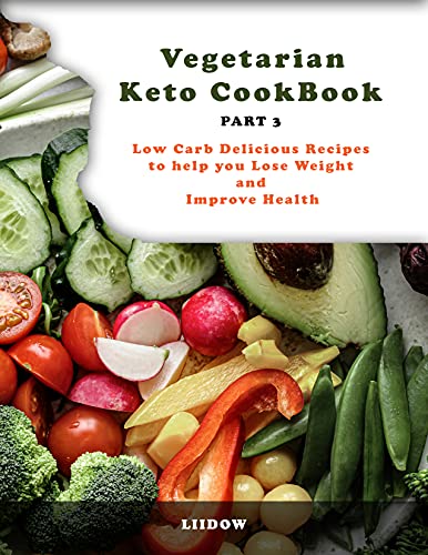 Vegetarian Keto Cookbook PART 3 : Low Carb Delicious Recipes to help you Lose Weight and Improve Health Print Replica
