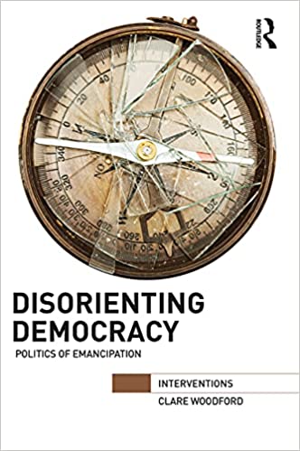 Disorienting Democracy: Politics of emancipation 