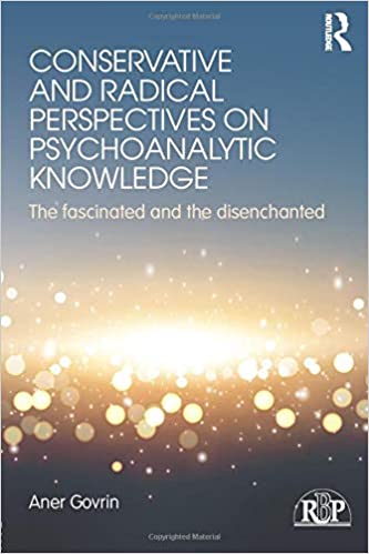 Conservative and Radical Perspectives on Psychoanalytic Knowledge: The Fascinated and the Disenchanted 