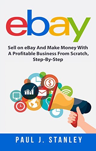 eBay: Sell on eBay And Make Money With A Profitable Business From Scratch, Step-By-Step Guide (Audiobook)