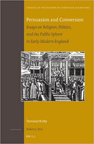 Persuasion and Conversion: Essays on Religion, Politics, and the Public Sphere in Early Modern England 