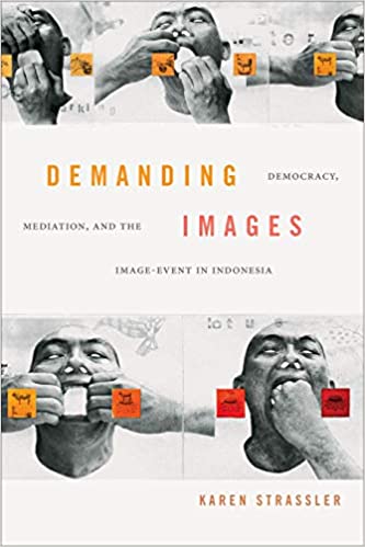 Demanding Images: Democracy, Mediation, and the Image-Event in Indonesia