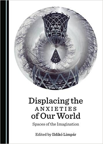 Displacing the Anxieties of Our World