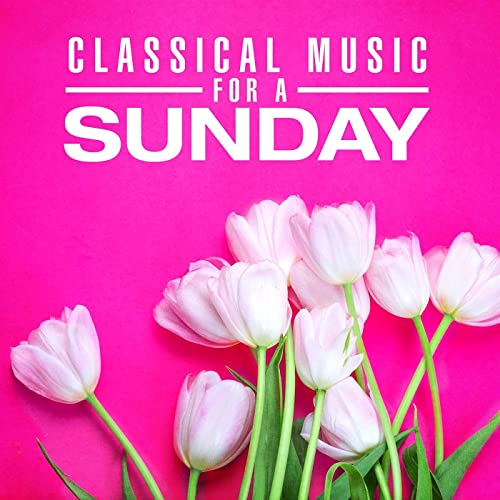 VA - Classical Music for a Sunday (2021)