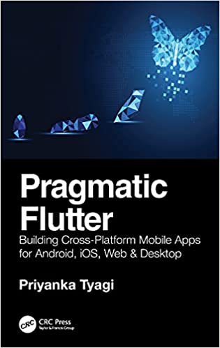 Pragmatic Flutter  Building Cross-Platform Mobile Apps for Android, iOS, Web & Desktop (EPUB)