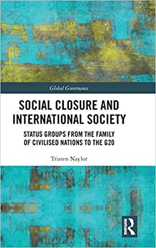 Social Closure and International Society: Status Groups from the Family of Civilised Nations to the G20 