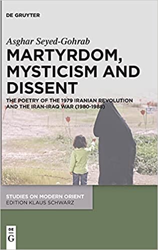 Martyrdom, Mysticism and Dissent: The Poetry of the Iranian Revolution and the Iran-Iraq War (1980-1988) 