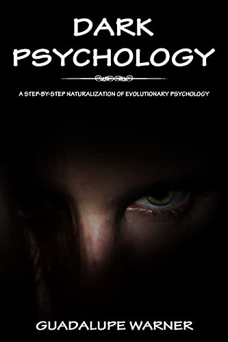 DARK PSYCHOLOGY: A Step-By-Step Naturalization Of Evolutionary Psychology