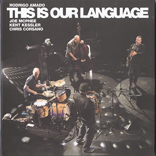 Rodrigo Amado, Joe McPhee, Kent Kessler, Chris Corsano - This Is Our Language (2015)