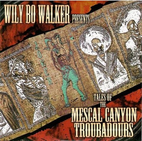 Wily Bo Walker - Tales of the Mescal Canyon Troubadours (2021)