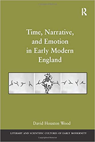 Time, Narrative, and Emotion in Early Modern England 