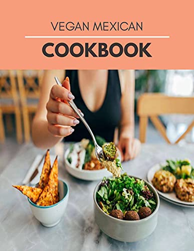 Vegan Mexican Cookbook: Mouthwatering Recipes from Tamales to Churros | Mexican Cooking with Authentic Flavor