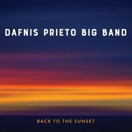 Dafnis Prieto Big Band - Back to the Sunset (2018)