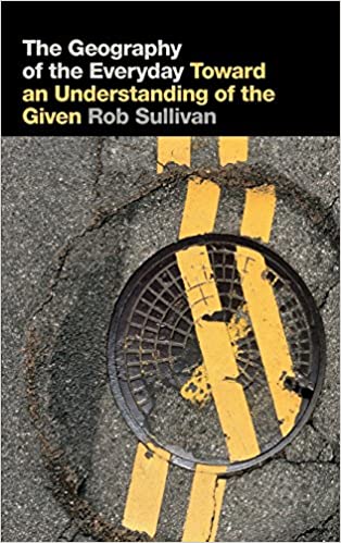 The Geography of the Everyday: Toward an Understanding of the Given