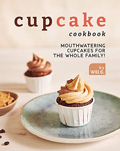 Cupcake Cookbook  Mouthwatering Cupcakes for the Whole Family!