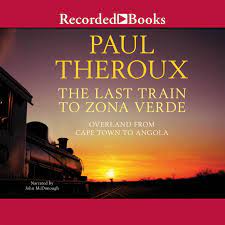 The Last Train to Zona Verde: My Ultimate African Safari AudioBook