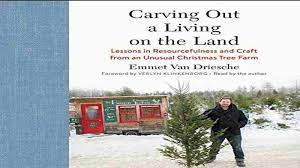 Carving Out a Living on the Land: Lessons in Resourcefulness and Craft from an Unusual Christmas Tree Farm AudioBook 