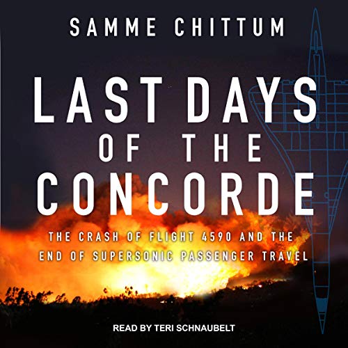 Last Days of the Concorde: The Crash of Flight 4590 and the End of Supersonic Passenger Travel AudioBook