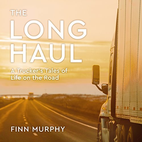 The Long Haul: A Trucker's Tales of Life on the Road AudioBook