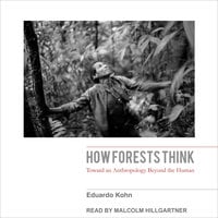 How Forests Think: Toward an Anthropology Beyond the Human AudioBook