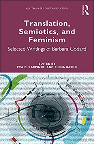 Translation, Semiotics, and Feminism  Selected Writings of Barbara Godard (Key Thinkers on Transl...