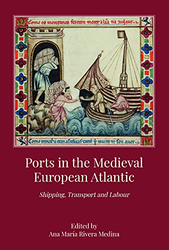 Ports in the Medieval European Atlantic  Shipping, Transport and Labour