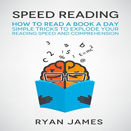 Speed Reading: How to Read a Book a Day: Simple Tricks to Explode Your Reading Speed and Comprehension Audiobook
